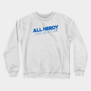 All Nerdy No Dirty Crewneck Sweatshirt